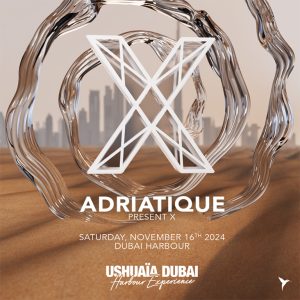 Adriatique Present X - Ushuaïa Dubai Nightlife